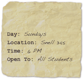 

Day: Sundays Location: Snell 345
Time: 6 PM
Open To: All Students 